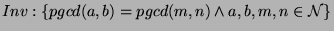 $Inv:\{ pgcd(a,b)=pgcd(m,n)\wedge a,b,m,n \in\mathcal{N} \}$