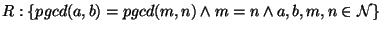 $R:\{ pgcd(a,b)=pgcd(m,n)\wedge m=n \wedge a,b,m,n \in\mathcal{N} \}$