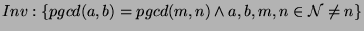 $Inv:\{ pgcd(a,b)=pgcd(m,n)\wedge a,b,m,n \in\mathcal{N} \wedgem\neq n \}$
