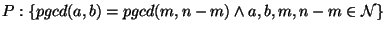 $P:\{ pgcd(a,b)=pgcd(m,n-m)\wedge a,b,m,n-m \in\mathcal{N} \}$