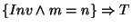 $\{Inv \wedge m=n\}\Rightarrow T$