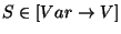 $S \in [Var \rightarrow
V]$