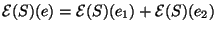 $\mathcal{E}(S)(e)=\mathcal{E}(S)(e_1)+\mathcal{E}(S)(e_2)$