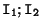 $\mathtt{I_1;I_2}$
