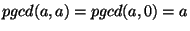 $pgcd(a,a)=pgcd(a,0)=a$