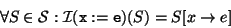 \begin{displaymath}\forall S\in \mathcal{S}:
\mathcal{I}(\mathtt{x:=e})(S)=S[x\rightarrow e]\end{displaymath}